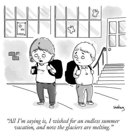 "All I'm saying is, I wished for an endless summer vacation, and now the glaciers are melting."