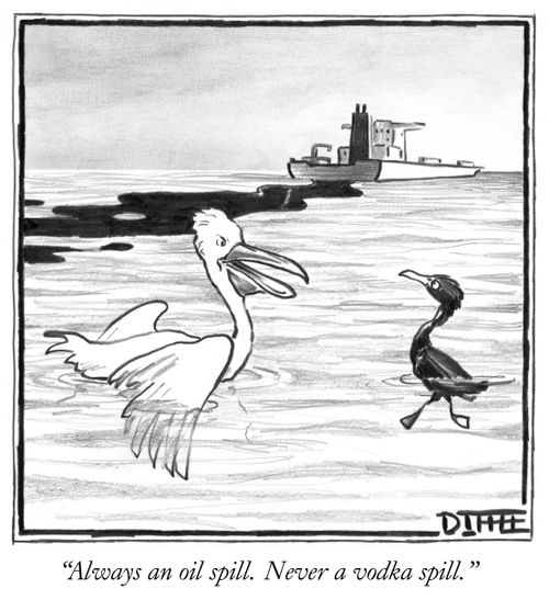 "Always an oil spill. Never a vodka spill."