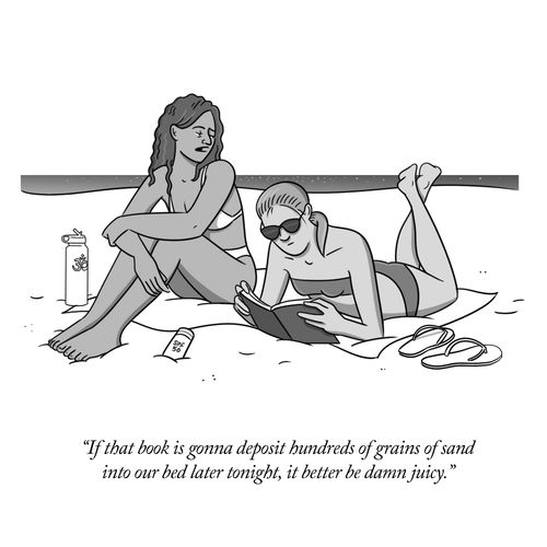 "If that book is gonna deposit hundreds of grains of sand into our bed later tonight, it better be damn juicy." 