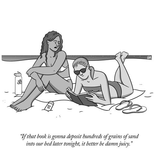 "If that book is gonna deposit hundreds of grains of sand in our bed later tonight, it better be damn juicy."