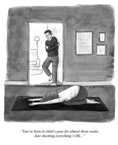 "You've been in child's pose for almost three weeks. Just checking everything's OK. . ."