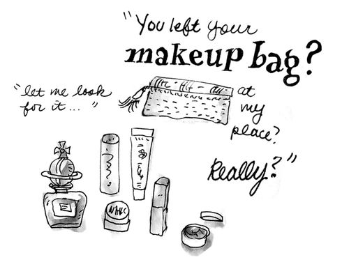 "You left your makeup bag? At my place? Really? Let me look for it..."