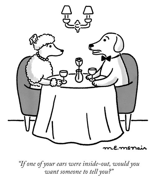 "If one of your ears were inside-out, would you want someone to tell you?"