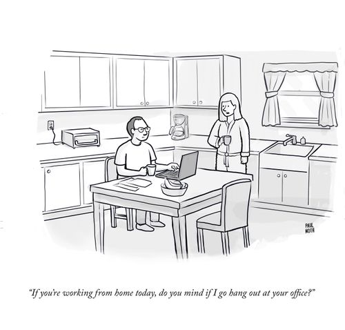 "If you're working from home today, do you mind if I go hang out at your office?"