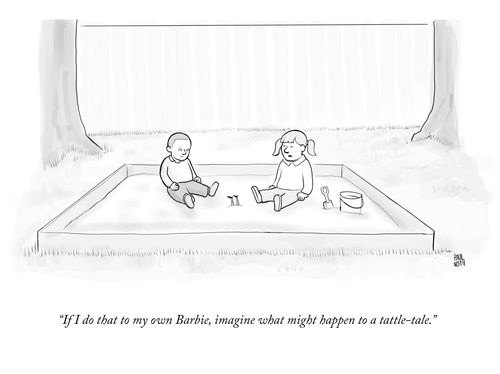 "If I do that to my own Barbie, imagine what might happen to a tattle-tale."