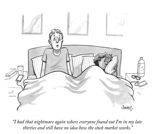 "I had that nightmare again where everyone found out I'm in my late thirties and still have no idea how the stock market works."