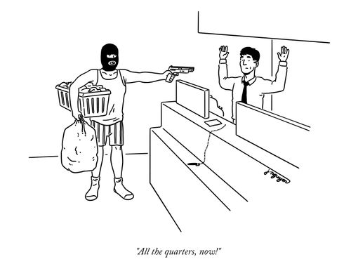 "All the quarters, now!"
