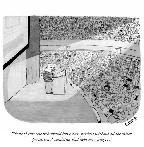 "None of this research would have been possible without all the bitter professional vendettas that kept me going . . . "