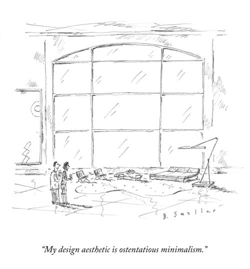 "My design aesthetic is ostentatious minimalism."