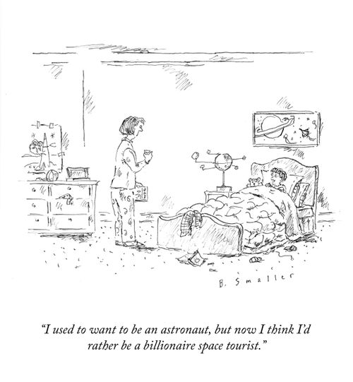 "I used to want to be an astronaut, but now I think I'd rather be a billionaire space tourist."
