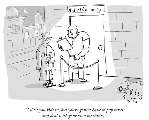 "I'll let you kids in, but you're gonna have to pay taxes and deal with your own mortality."