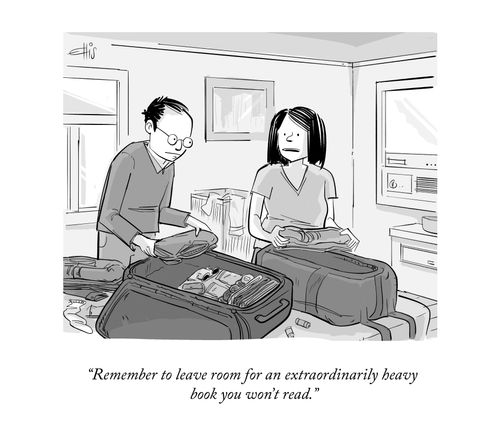 "Remember to leave room for an extraordinarily heavy book you won't read."
