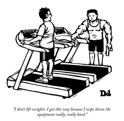 "I don't lift weights. I got this way because I wipe down the equipment really, really hard."