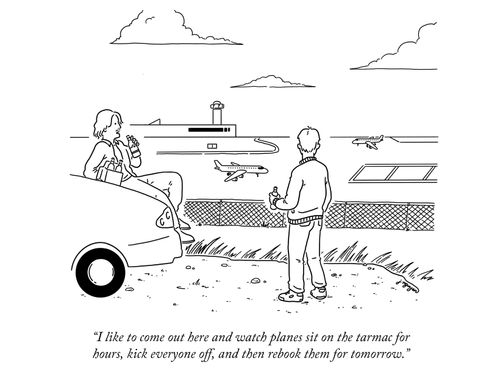 "I like to come out here and watch planes sit on the tarmac for hours, then see everyone get kicked off and rebooked for tomorrow."