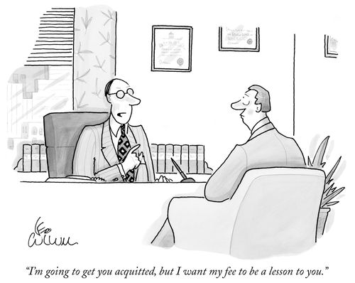 "I'm going to get you acquitted, but I want my fee to be a lesson to you."