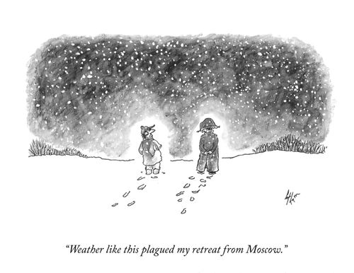 "Weather like this plagued my retreat from Moscow."