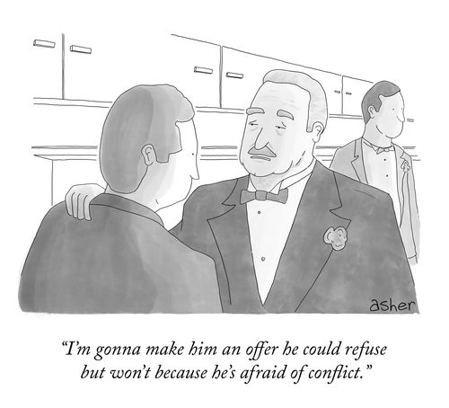 "I'm gonna make him an offer he could refuse but won't because he's afraid of conflict."