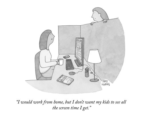 "I would work from home, but I don't want my kids to see all the screen time I get."