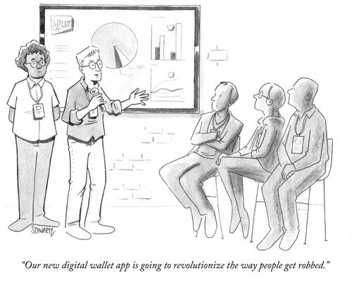 "Our new digital wallet app is going to revolutionize the way people get robbed."
