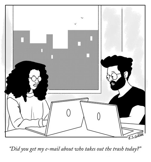 "Did you get my e-mail about who takes out the trash today?"