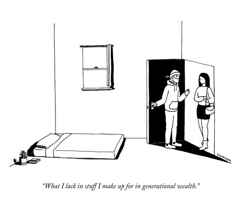 “What I lack in stuff I make up for in generational wealth.”