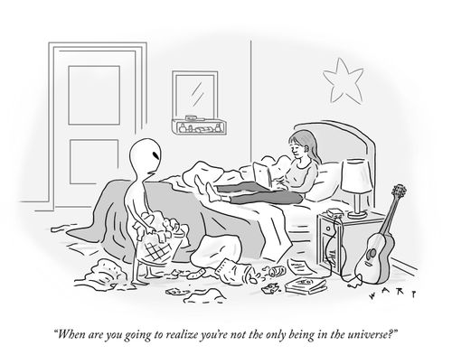 "When are you going to realize you're not the only being in the universe?"