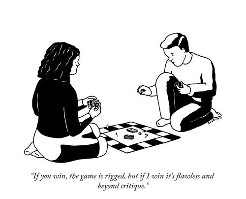"If you win, the game is rigged, but if I win it’s flawless and beyond critique.”