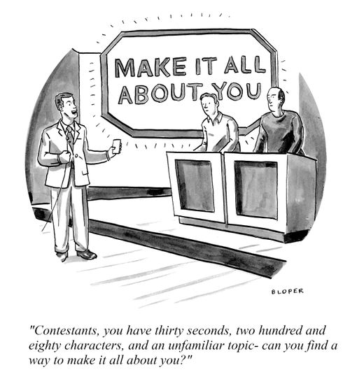 "Contestants, you have thirty seconds, two hundred and eighty characters, and an unfamiliar topic - can you find a way to make it all about you?"