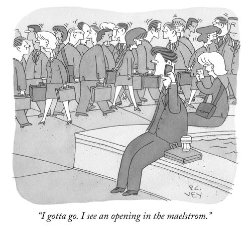 "I gotta go. I see an opening in the maelstrom."