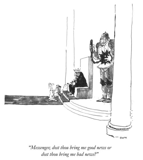 "Messenger, dost thou bring me good news or dost thou bring me bad news?"
