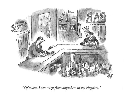 "Of course, I can reign from anywhere in my kingdom."
