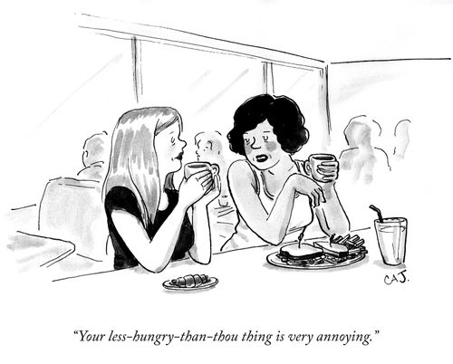 "Your less-hungry-than-thou thing is very annoying."