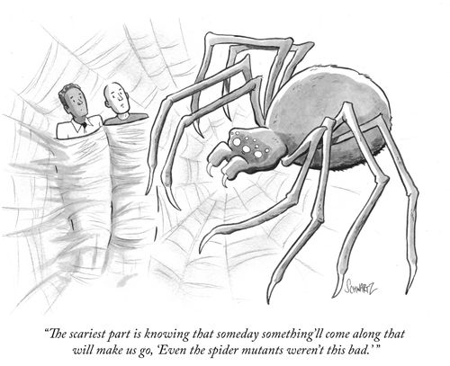 "The scariest part is knowing that someday something'll come along that will make us go, 'Even the spider mutants weren't this bad.' "