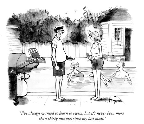 “I’ve always wanted to learn to swim, but it’s never been more than thirty minutes since my last meal.”