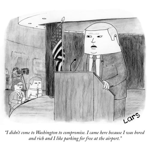 "I didn't come to Washington to compromise. I came here because I was bored and rich and I like parking for free at the airport."