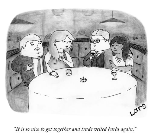 "It is so nice to get together and trade veiled barbs again."