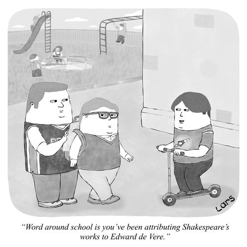 "Word around school is you've been attributing Shakespeare's works to Edward de Vere."