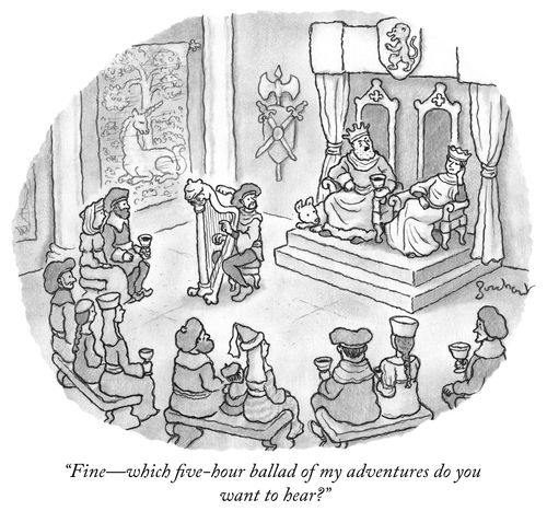 "Fine - which five-hour ballad of my adventures do you want to hear?"