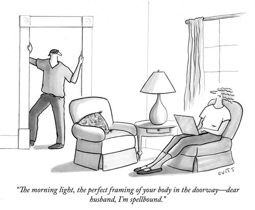 "The morning light, the perfect framing of your body in the doorway—dear husband, I'm spellbound."