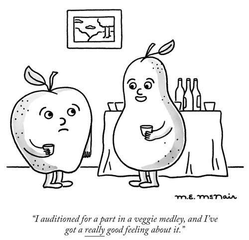 "I auditioned for a part in a veggie medley, and I've got a really good feeling about it."