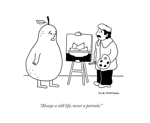 "Always a still life, never a portrait."
