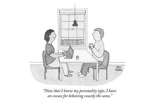 "Now that I know my personality type, I have an excuse for behaving exactly the same."