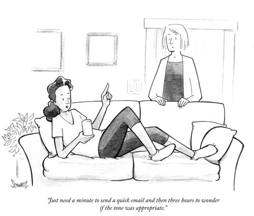"Just need a minute to send a quick email and the three hours to wonder if the tone was appropriate."