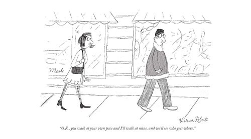"OK, you walk at your own pace and I'll walk at mine, and we'll see who gets where."