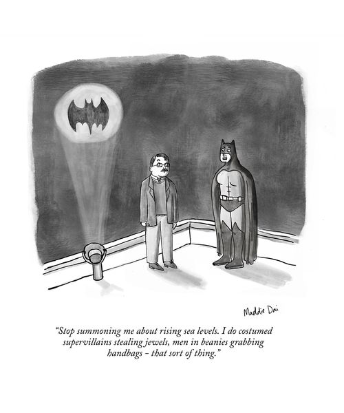 "Stop summoning me about rising sea levels. I do costumed supervillains staling jewels, men in beanies grabbing handbags - that sort of thing."