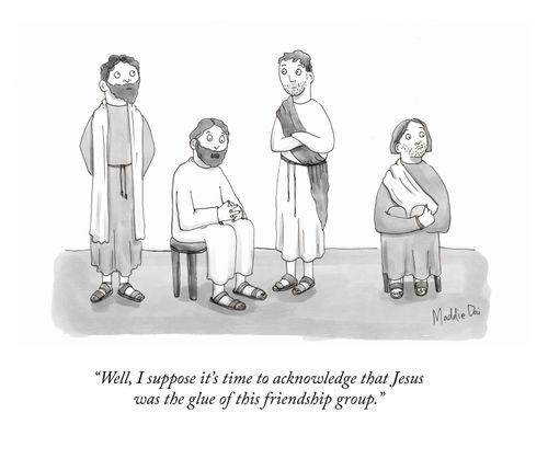 "Well, I suppose it's time to acknowledge that Jesus was the glue of this friendship group."