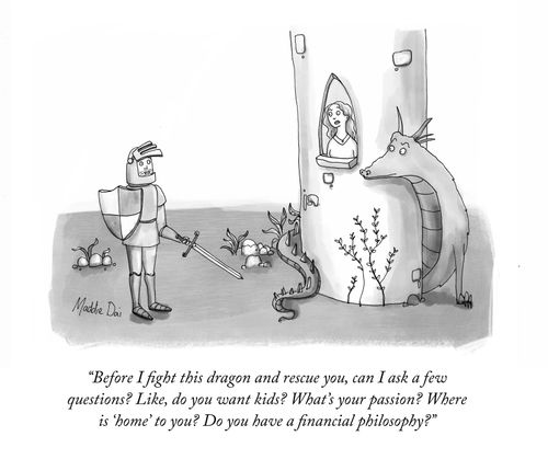"Before I fight this dragon and rescue you, can I ask a few questions? Like, do you want kids? What's your passion? Where is 'home' to you? Do you have a financial philosophy?"