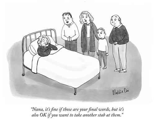 "Nana, it's fine if those are your final words, but it's also OK if you want to take another stab at them."