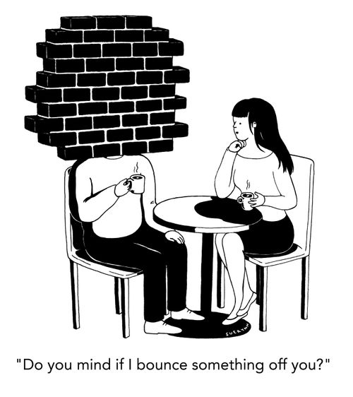 "Do you mind if I bounce something off you?"