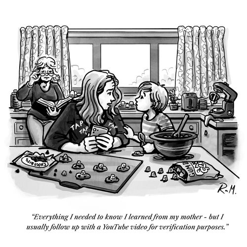 "Everything I needed to know I learned from my mother - but I usually follow up with a YouTube video for verification purposes."